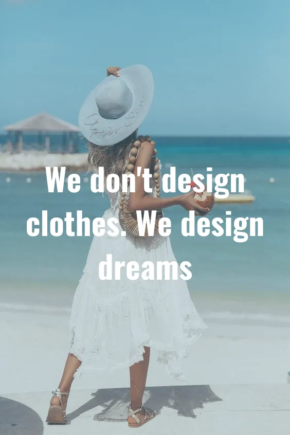We don't design clothes. We design dreams.